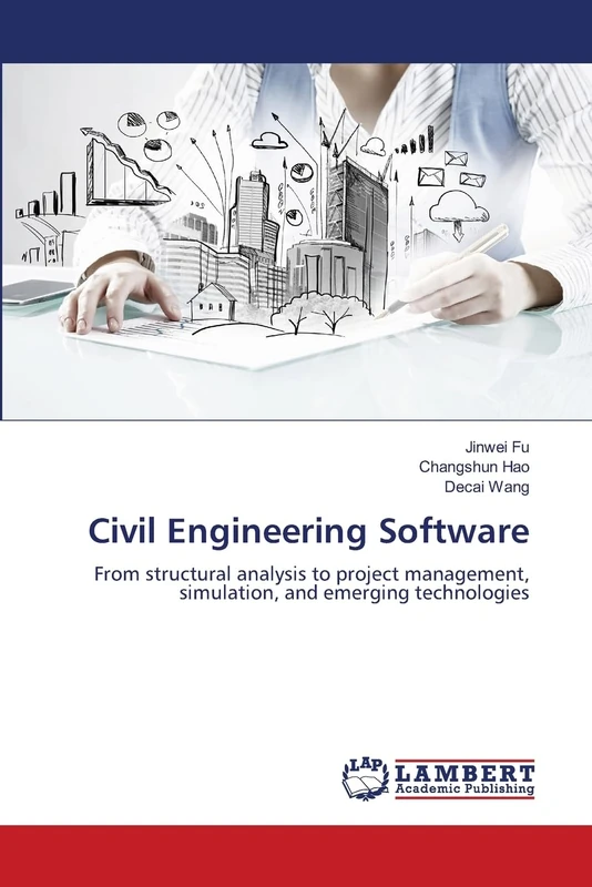 Civil Engineering Software: From structural analysis to project management, simulation, and emerging technologies