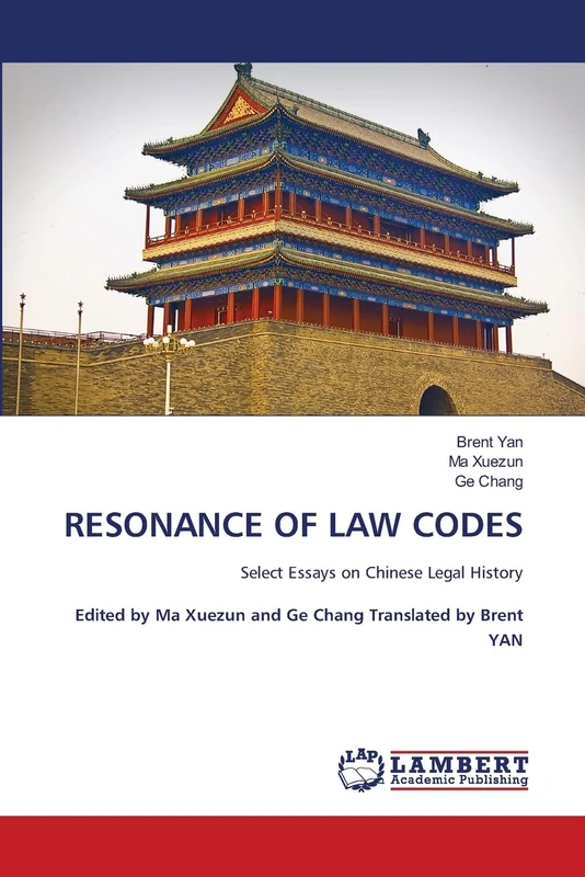 Resonance of Law Codes: Select Essays on Chinese Legal History: Select Essays on Chinese Legal History Edited by Ma Xuezun and Ge Chang Translated by Brent YAN (Classic Culture Series)