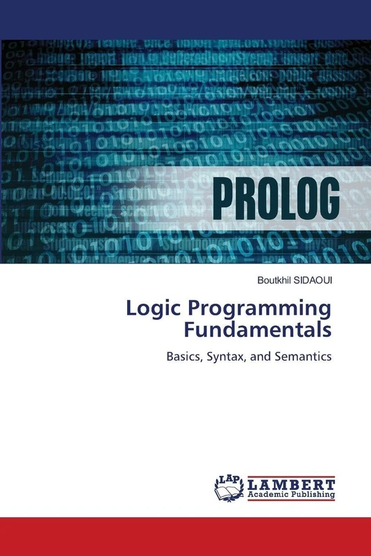 Logic Programming Fundamentals: Basics, Syntax, and Semantics