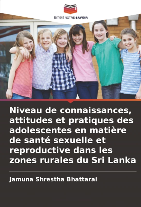 Niveau de connaissances, attitudes et pratiques des adolescentes en matière de santé sexuelle et reproductive dans les zones rurales du Sri Lanka