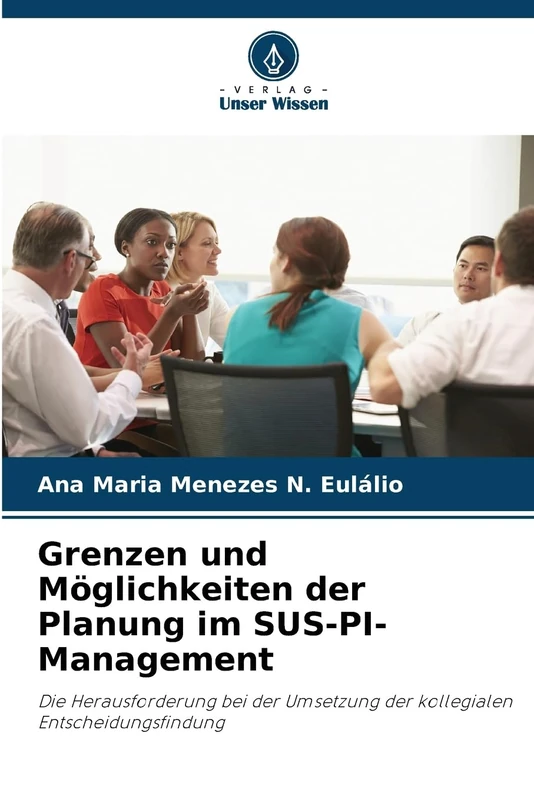 Grenzen und Möglichkeiten der Planung im SUS-PI-Management: Die Herausforderung bei der Umsetzung der kollegialen Entscheidungsfindung