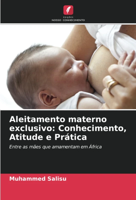 Aleitamento materno exclusivo: Conhecimento, Atitude e Prática: Entre as mães que amamentam em África