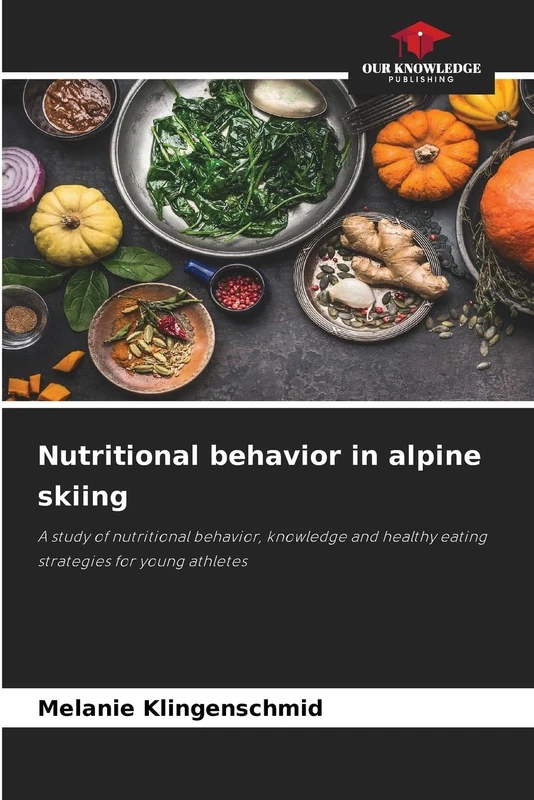 Nutritional behavior in alpine skiing: A study of nutritional behavior, knowledge and healthy eating strategies for young athletes