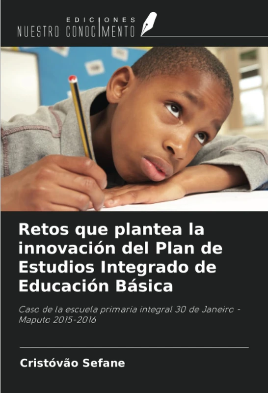 Retos que plantea la innovación del Plan de Estudios Integrado de Educación Básica: Caso de la escuela primaria integral 30 de Janeiro - Maputo 2015-2016