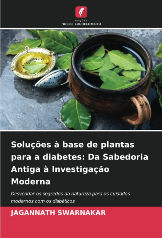Soluções à base de plantas para a diabetes: Da Sabedoria Antiga à Investigação Moderna: Desvendar os segredos da natureza para os cuidados modernos com os diabéticos