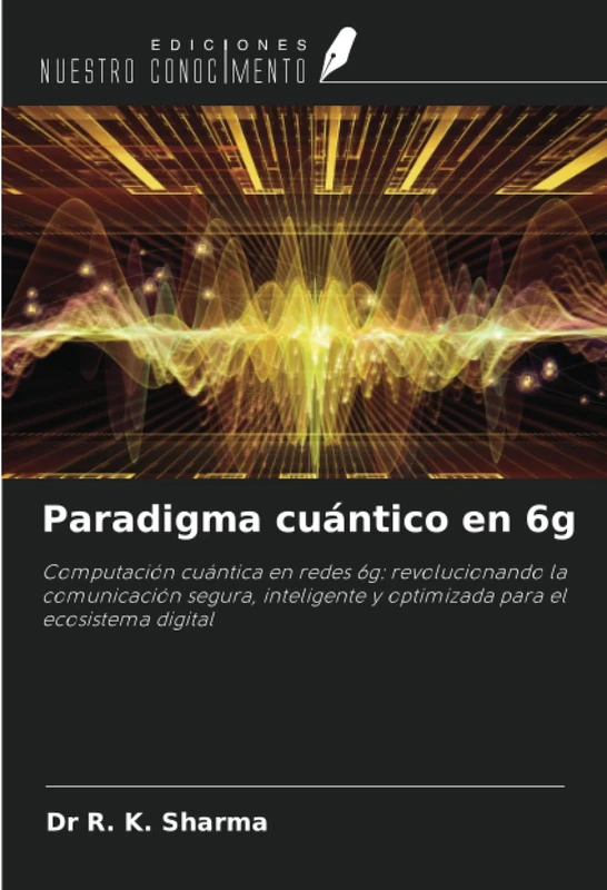 Paradigma cuántico en 6g: Computación cuántica en redes 6g: revolucionando la comunicación segura, inteligente y optimizada para el ecosistema digital