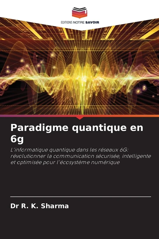 Paradigme quantique en 6g: L'informatique quantique dans les réseaux 6G: révolutionner la communication sécurisée, intelligente et optimisée pour l'écosystème numérique - Image 1