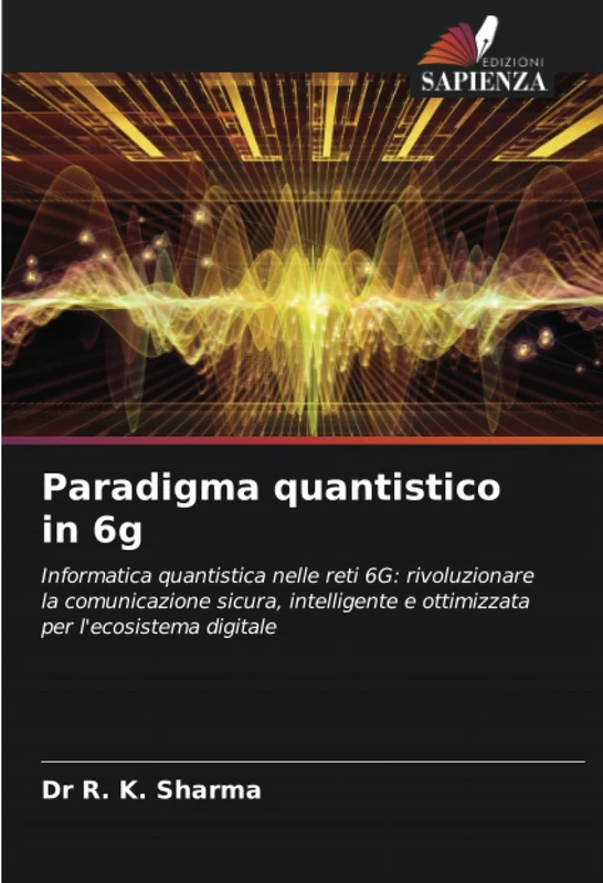 Paradigma quantistico in 6g: Informatica quantistica nelle reti 6G: rivoluzionare la comunicazione sicura, intelligente e ottimizzata per l'ecosistema digitale