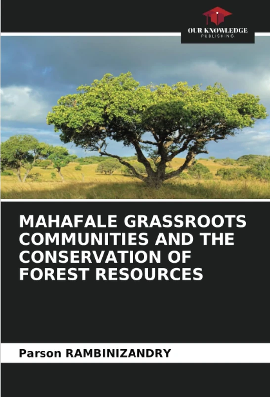 MAHAFALE GRASSROOTS COMMUNITIES AND THE CONSERVATION OF FOREST RESOURCES
