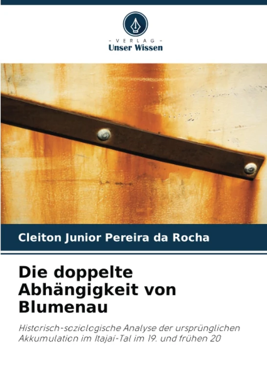 Die doppelte Abhängigkeit von Blumenau: Historisch-soziologische Analyse der ursprünglichen Akkumulation im Itajaí-Tal im 19. und frühen 20