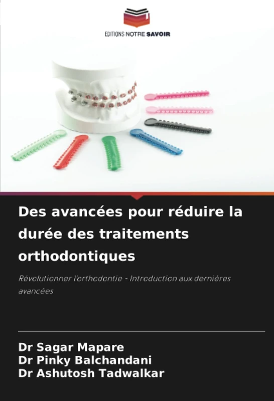 Des avancées pour réduire la durée des traitements orthodontiques: Révolutionner l'orthodontie - Introduction aux dernières avancées