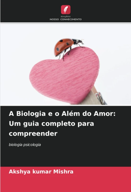 A Biologia e o Além do Amor: Um guia completo para compreender: biologia psicologia - Image 1