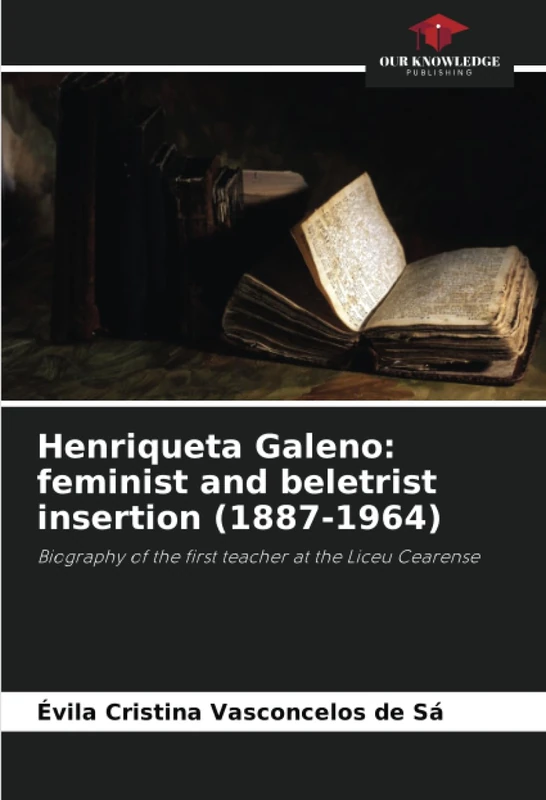 Henriqueta Galeno: feminist and beletrist insertion (1887-1964): Biography of the first teacher at the Liceu Cearense