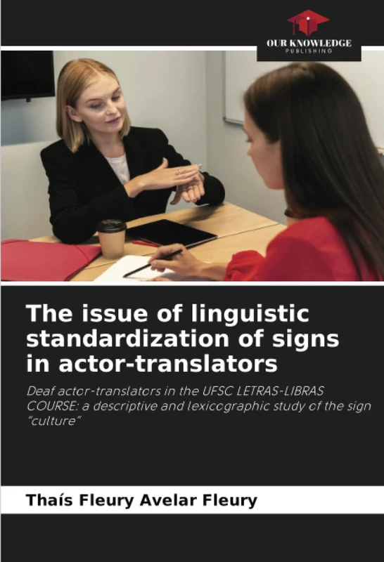 The issue of linguistic standardization of signs in actor-translators: Deaf actor-translators in the UFSC LETRAS-LIBRAS COURSE: a descriptive and lexicographic study of the sign “culture”