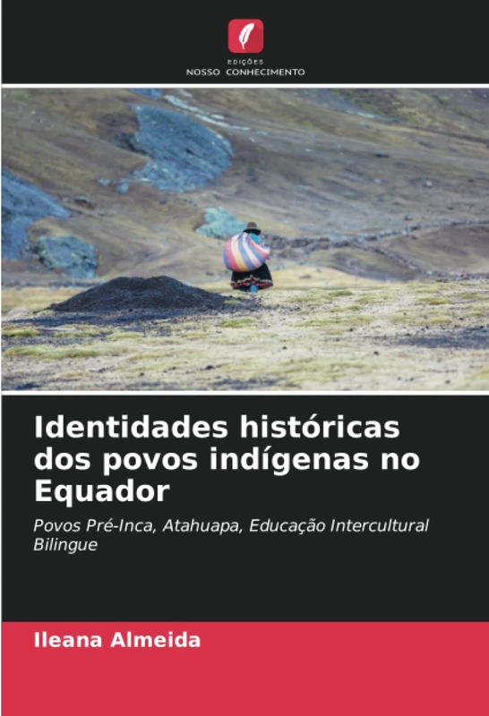 Identidades históricas dos povos indígenas no Equador: Povos Pré-Inca, Atahuapa, Educação Intercultural Bilingue