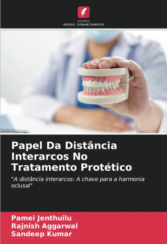 Papel Da Distância Interarcos No Tratamento Protético: "A distância interarcos: A chave para a harmonia oclusal"