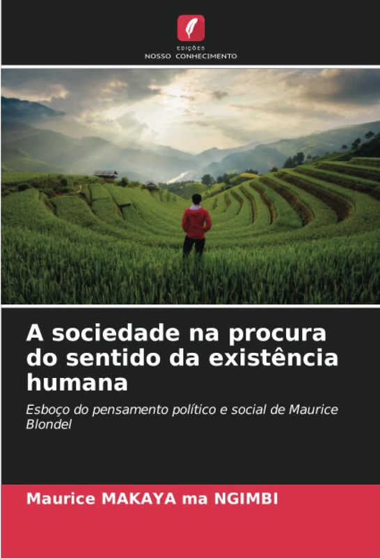 A sociedade na procura do sentido da existência humana: Esboço do pensamento político e social de Maurice Blondel