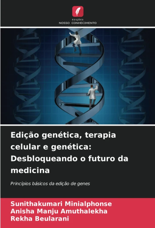 Edição genética, terapia celular e genética: Desbloqueando o futuro da medicina: Princípios básicos da edição de genes