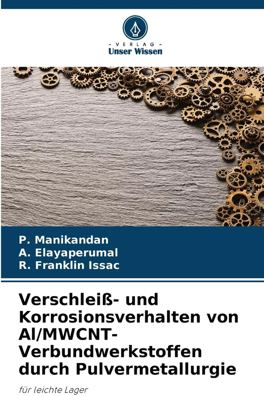 Verschleiß- und Korrosionsverhalten von Al/MWCNT-Verbundwerkstoffen durch Pulvermetallurgie: für leichte Lager