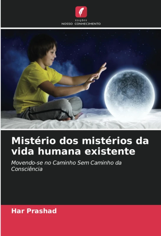 Mistério dos mistérios da vida humana existente: Movendo-se no Caminho Sem Caminho da Consciência