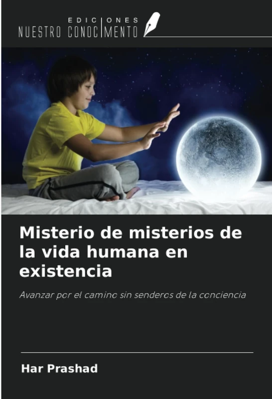 Misterio de misterios de la vida humana en existencia: Avanzar por el camino sin senderos de la conciencia
