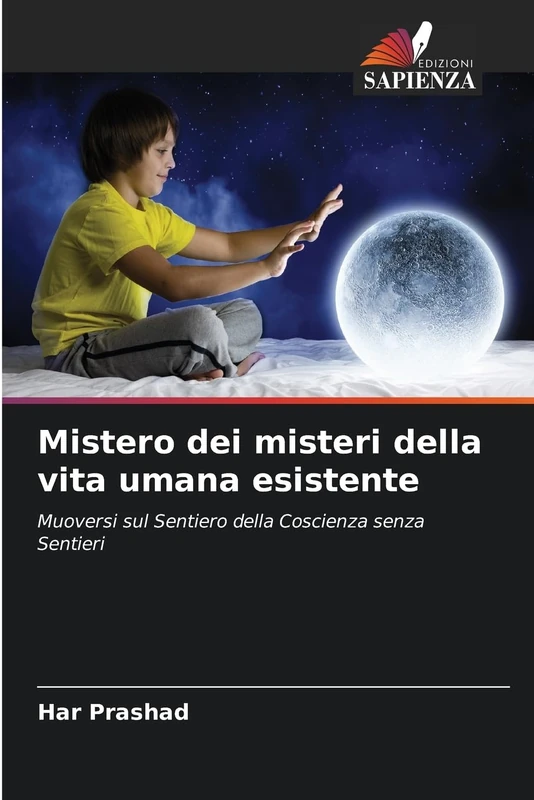Mistero dei misteri della vita umana esistente: Muoversi sul Sentiero della Coscienza senza Sentieri