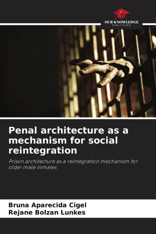 Penal architecture as a mechanism for social reintegration: Prison architecture as a reintegration mechanism for older male inmates
