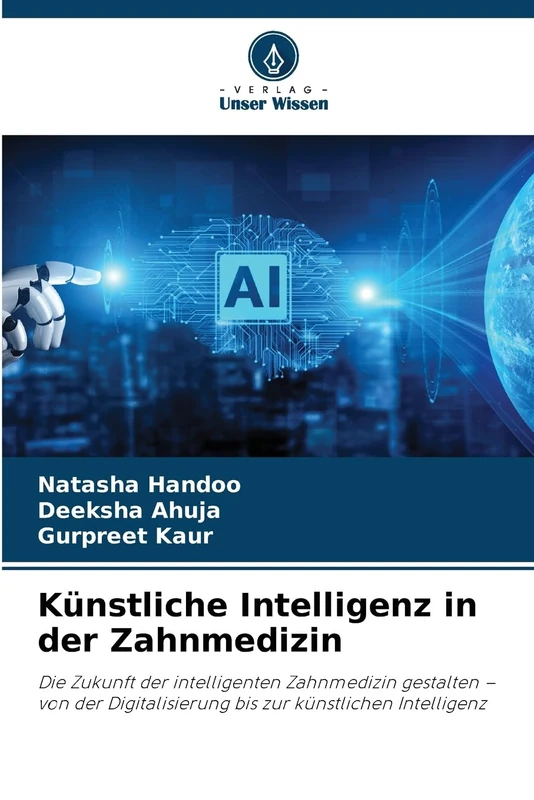 Künstliche Intelligenz in der Zahnmedizin: Die Zukunft der intelligenten Zahnmedizin gestalten – von der Digitalisierung bis zur künstlichen Intelligenz