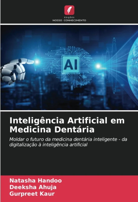 Inteligência Artificial em Medicina Dentária: Moldar o futuro da medicina dentária inteligente - da digitalização à inteligência artificial
