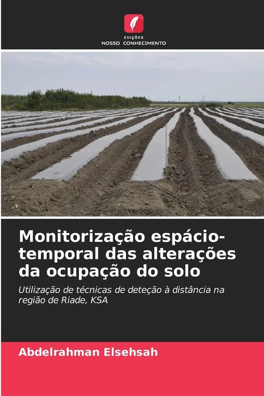 Monitorização espácio-temporal das alterações da ocupação do solo: Utilização de técnicas de deteção à distância na região de Riade, KSA