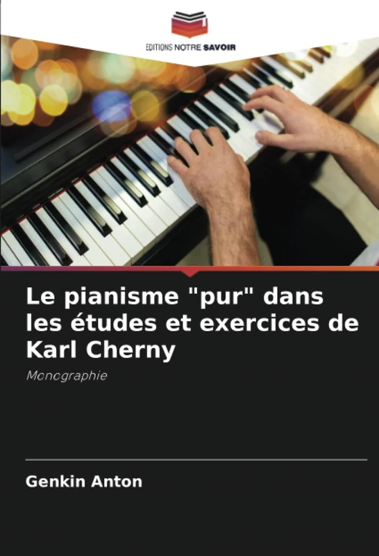 Le pianisme "pur" dans les études et exercices de Karl Cherny: Monographie