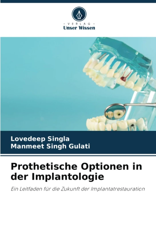 Prothetische Optionen in der Implantologie: Ein Leitfaden für die Zukunft der Implantatrestauration