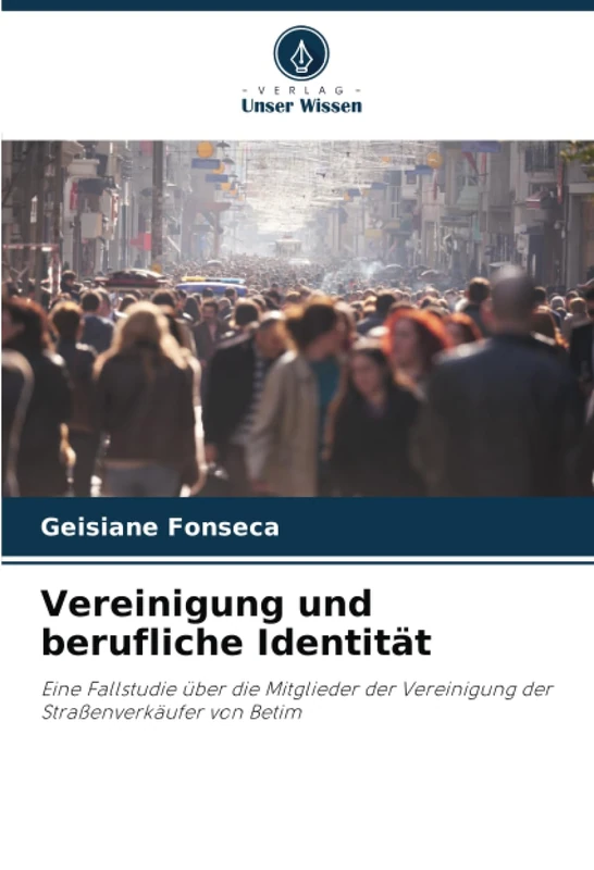 Vereinigung und berufliche Identität: Eine Fallstudie über die Mitglieder der Vereinigung der Straßenverkäufer von Betim