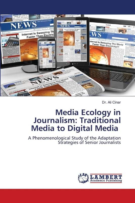 Media Ecology in Journalism: Traditional Media to Digital Media: A Phenomenological Study of the Adaptation Strategies of Senior Journalists