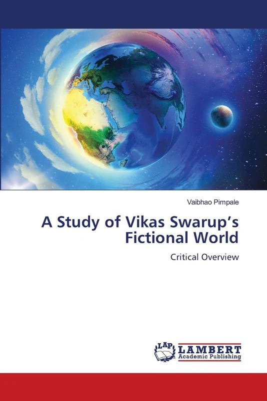 A Study of Vikas Swarup’s Fictional World: Critical Overview