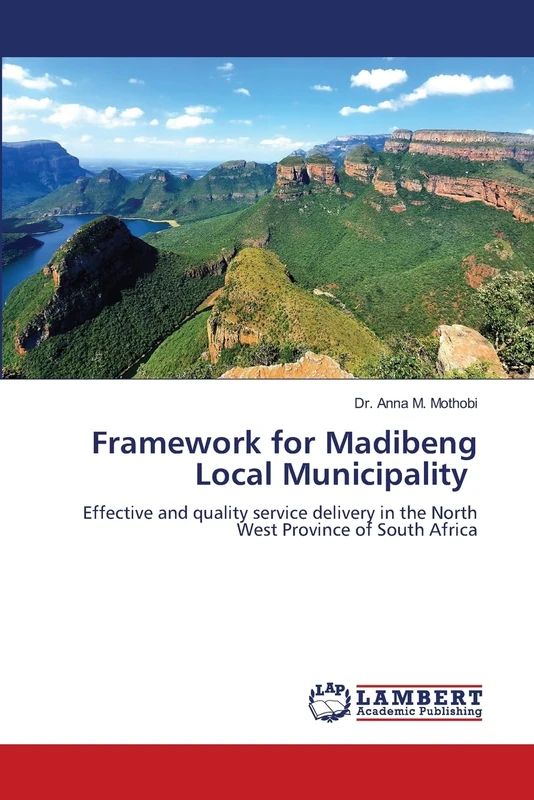 Framework for Madibeng Local Municipality: Effective and quality service delivery in the North West Province of South Africa