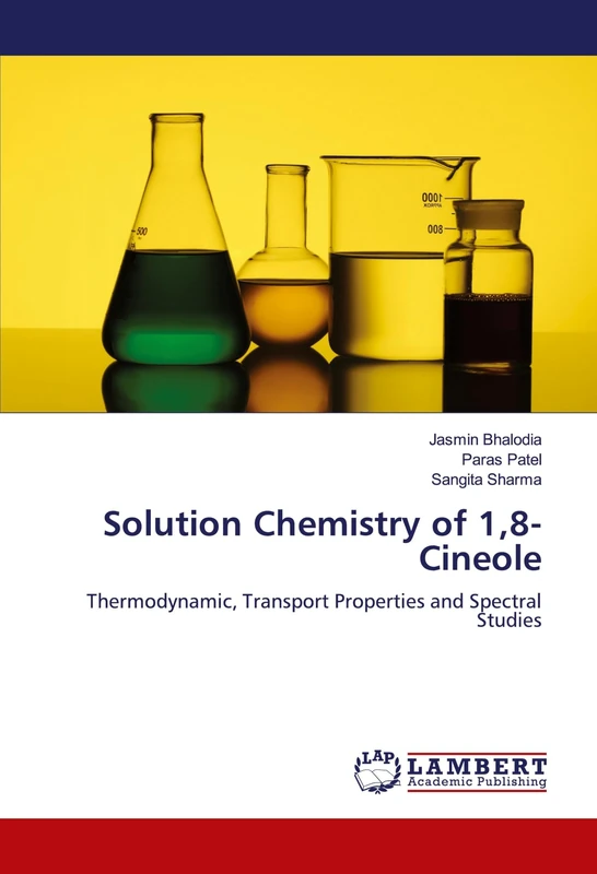 Solution Chemistry of 1,8-Cineole: Thermodynamic, Transport Properties and Spectral Studies