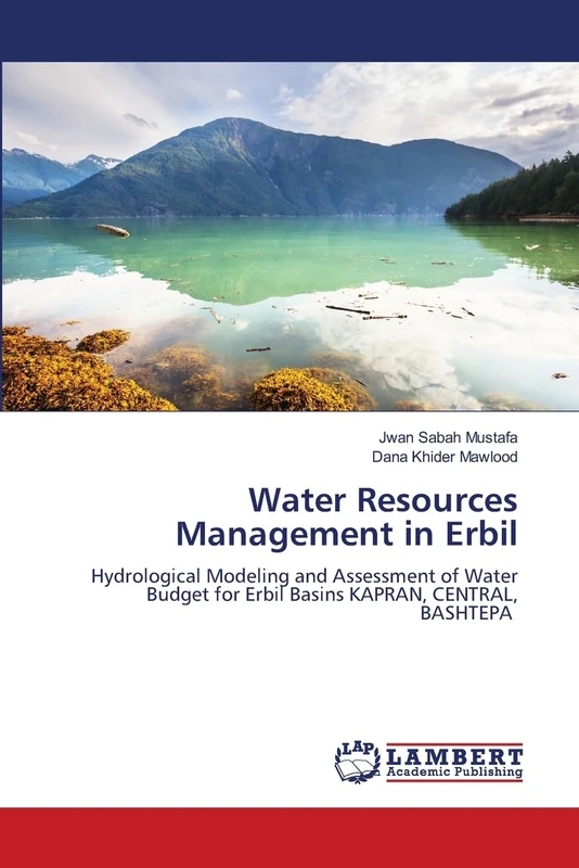 Water Resources Management in Erbil: Hydrological Modeling and Assessment of Water Budget for Erbil Basins KAPRAN, CENTRAL, BASHTEPA