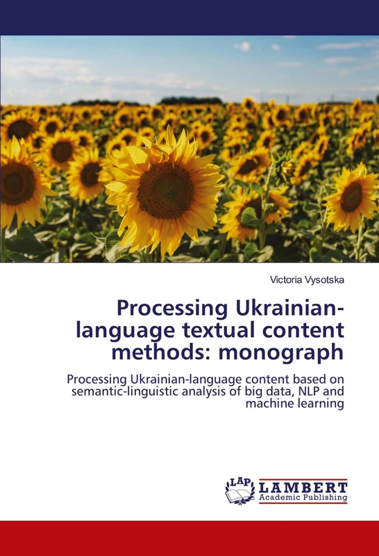 Processing Ukrainian-language textual content methods: monograph: Processing Ukrainian-language content based on semantic-linguistic analysis of big data, NLP and machine learning