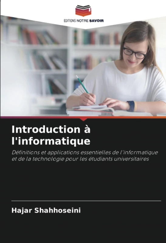 Introduction à l'informatique: Définitions et applications essentielles de l'informatique et de la technologie pour les étudiants universitaires