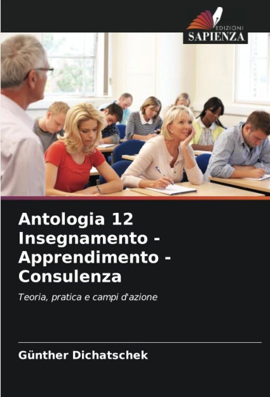 Antologia 12 Insegnamento - Apprendimento - Consulenza: Teoria, pratica e campi d'azione