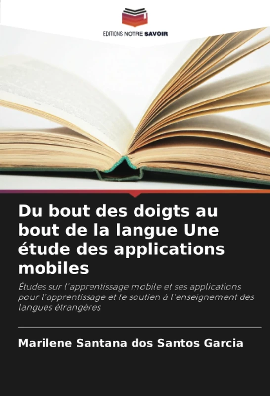 Du bout des doigts au bout de la langue Une étude des applications mobiles: Études sur l'apprentissage mobile et ses applications pour l'apprentissage ... à l'enseignement des langues étrangères