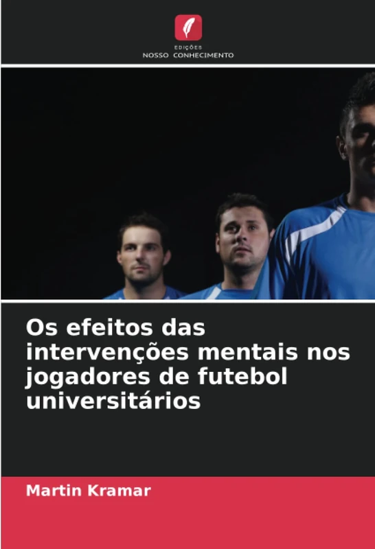 Os efeitos das intervenções mentais nos jogadores de futebol universitários