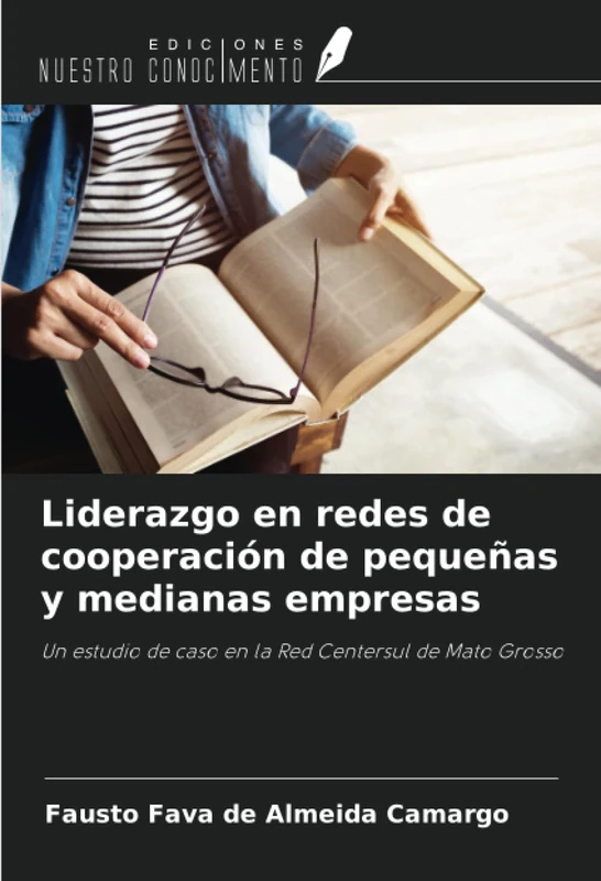 Liderazgo en redes de cooperación de pequeñas y medianas empresas: Un estudio de caso en la Red Centersul de Mato Grosso