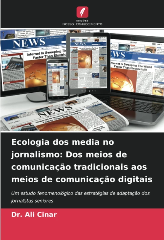 Ecologia dos media no jornalismo: Dos meios de comunicação tradicionais aos meios de comunicação digitais: Um estudo fenomenológico das estratégias de adaptação dos jornalistas seniores