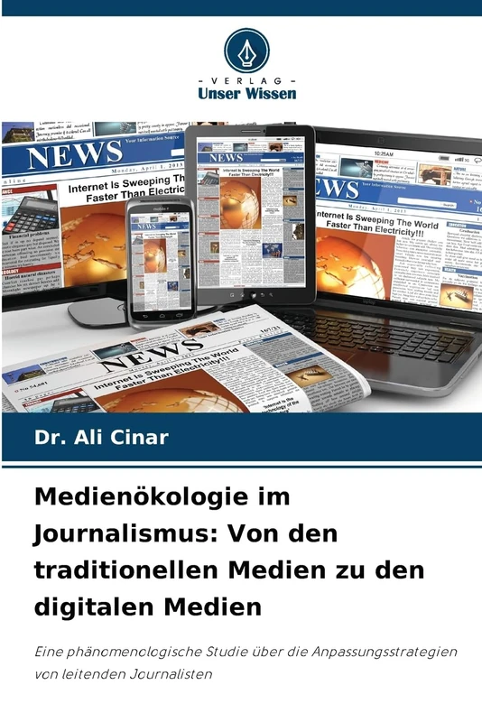 Medienökologie im Journalismus: Von den traditionellen Medien zu den digitalen Medien: Eine phänomenologische Studie über die Anpassungsstrategien von leitenden Journalisten