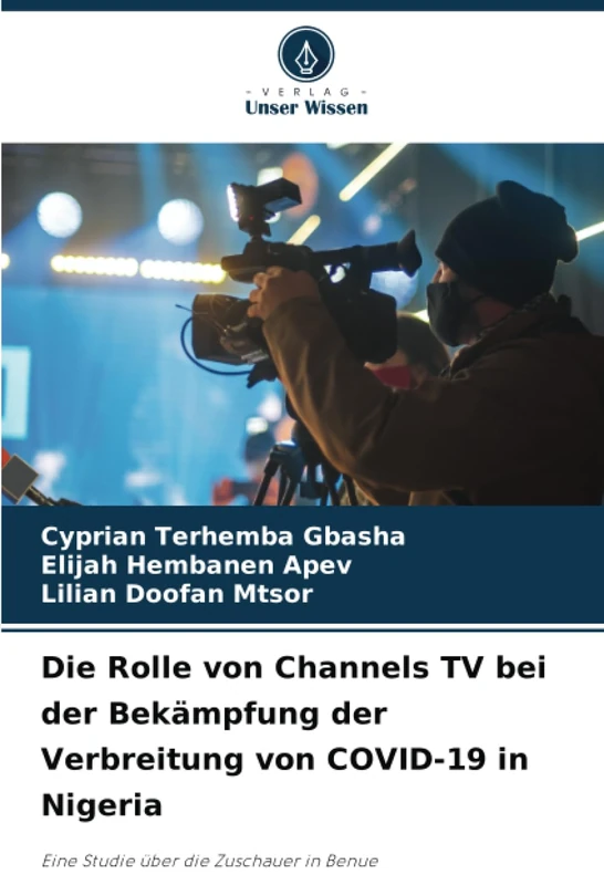 Die Rolle von Channels TV bei der Bekämpfung der Verbreitung von COVID-19 in Nigeria: Eine Studie über die Zuschauer in Benue