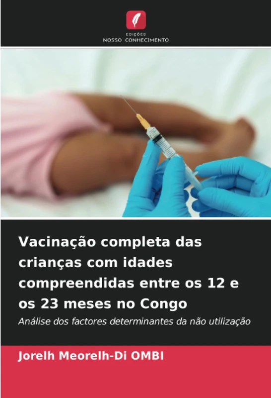 Vacinação completa das crianças com idades compreendidas entre os 12 e os 23 meses no Congo: Análise dos factores determinantes da não utilização