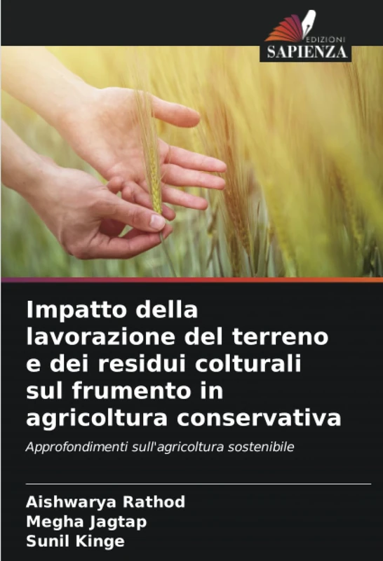 Impatto della lavorazione del terreno e dei residui colturali sul frumento in agricoltura conservativa: Approfondimenti sull'agricoltura sostenibile