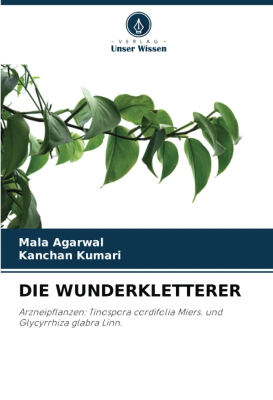 DIE WUNDERKLETTERER: Arzneipflanzen: Tinospora cordifolia Miers. und Glycyrrhiza glabra Linn.